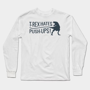 T Rex Hates Push Ups Long Sleeve T-Shirt